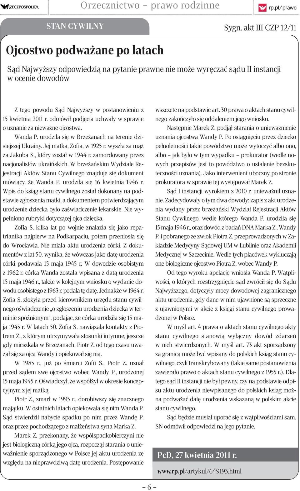 kwietnia 2011 r. odmówił podjęcia uchwały w sprawie o uznanie za nieważne ojcostwa. Wanda P. urodziła się w Brzeżanach na terenie dzisiejszej Ukrainy. Jej matka, Zofia, w 1925 r.