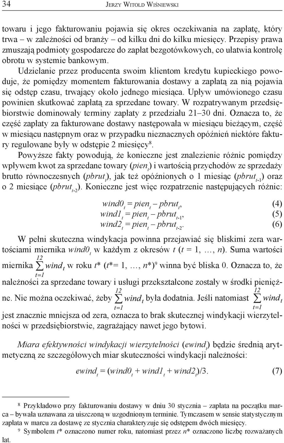 Udzielanie przez producenta swoim klientom kredytu kupieckiego powoduje, że pomiędzy momentem fakturowania dostawy a zapłatą za nią pojawia się odstęp czasu, trwający około jednego miesiąca.