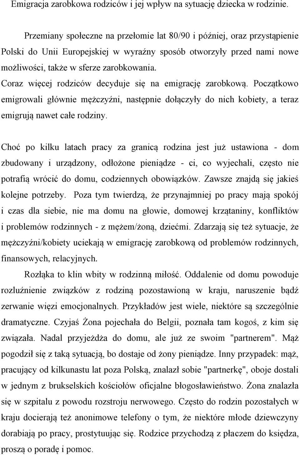 Coraz więcej rodziców decyduje się na emigrację zarobkową. Początkowo emigrowali głównie mężczyźni, następnie dołączyły do nich kobiety, a teraz emigrują nawet całe rodziny.