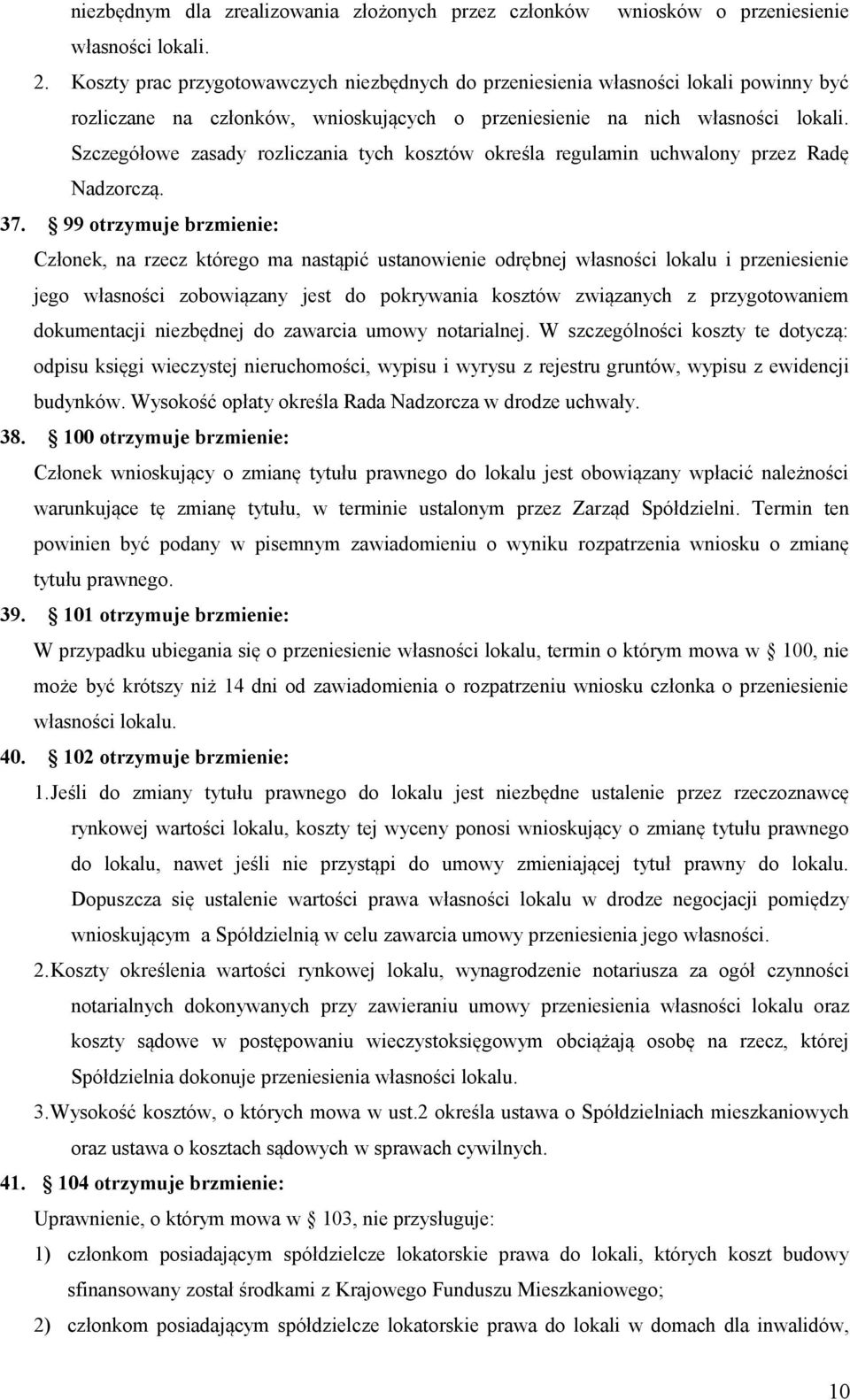 Szczegółowe zasady rozliczania tych kosztów określa regulamin uchwalony przez Radę Nadzorczą. 37.