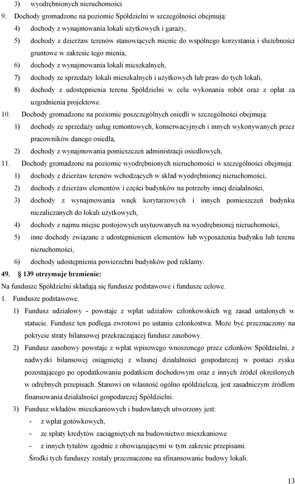 służebności gruntowe w zakresie tego mienia, 6) dochody z wynajmowania lokali mieszkalnych, 7) dochody ze sprzedaży lokali mieszkalnych i użytkowych lub praw do tych lokali, 8) dochody z