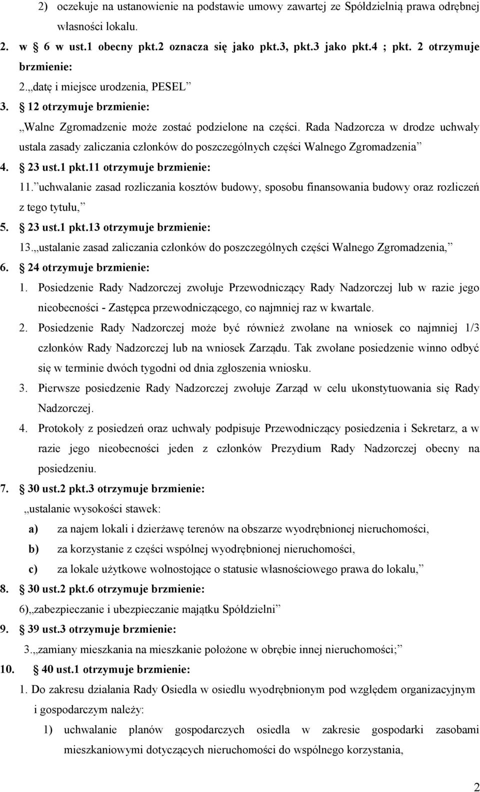 Rada Nadzorcza w drodze uchwały ustala zasady zaliczania członków do poszczególnych części Walnego Zgromadzenia 4. 23 ust.1 pkt.11 otrzymuje brzmienie: 11.