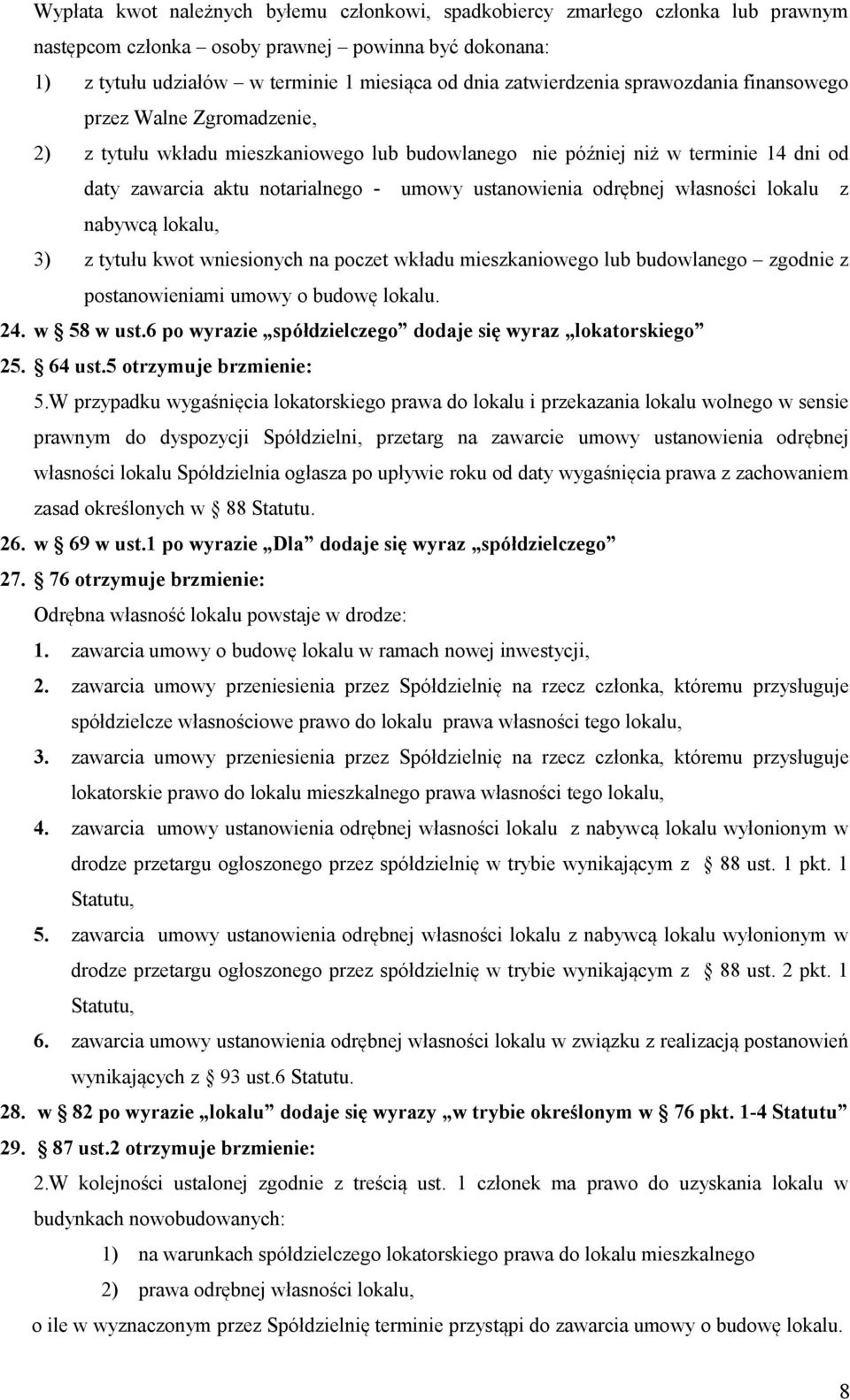 ustanowienia odrębnej własności lokalu z nabywcą lokalu, 3) z tytułu kwot wniesionych na poczet wkładu mieszkaniowego lub budowlanego zgodnie z postanowieniami umowy o budowę lokalu. 24. w 58 w ust.