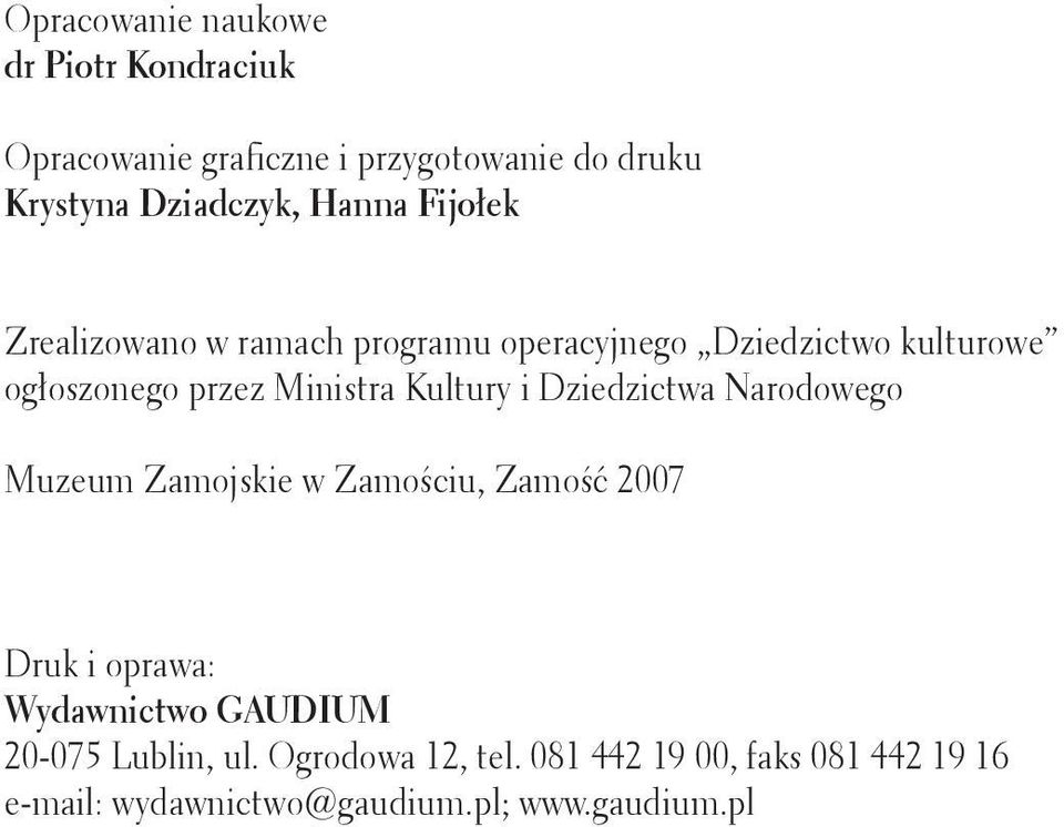 Dziedzictwa Narodowego Muzeum Zamojskie w Zamościu, Zamość 2007 Druk i oprawa: Wydawnictwo GAUDIUM 20-075 Lublin,