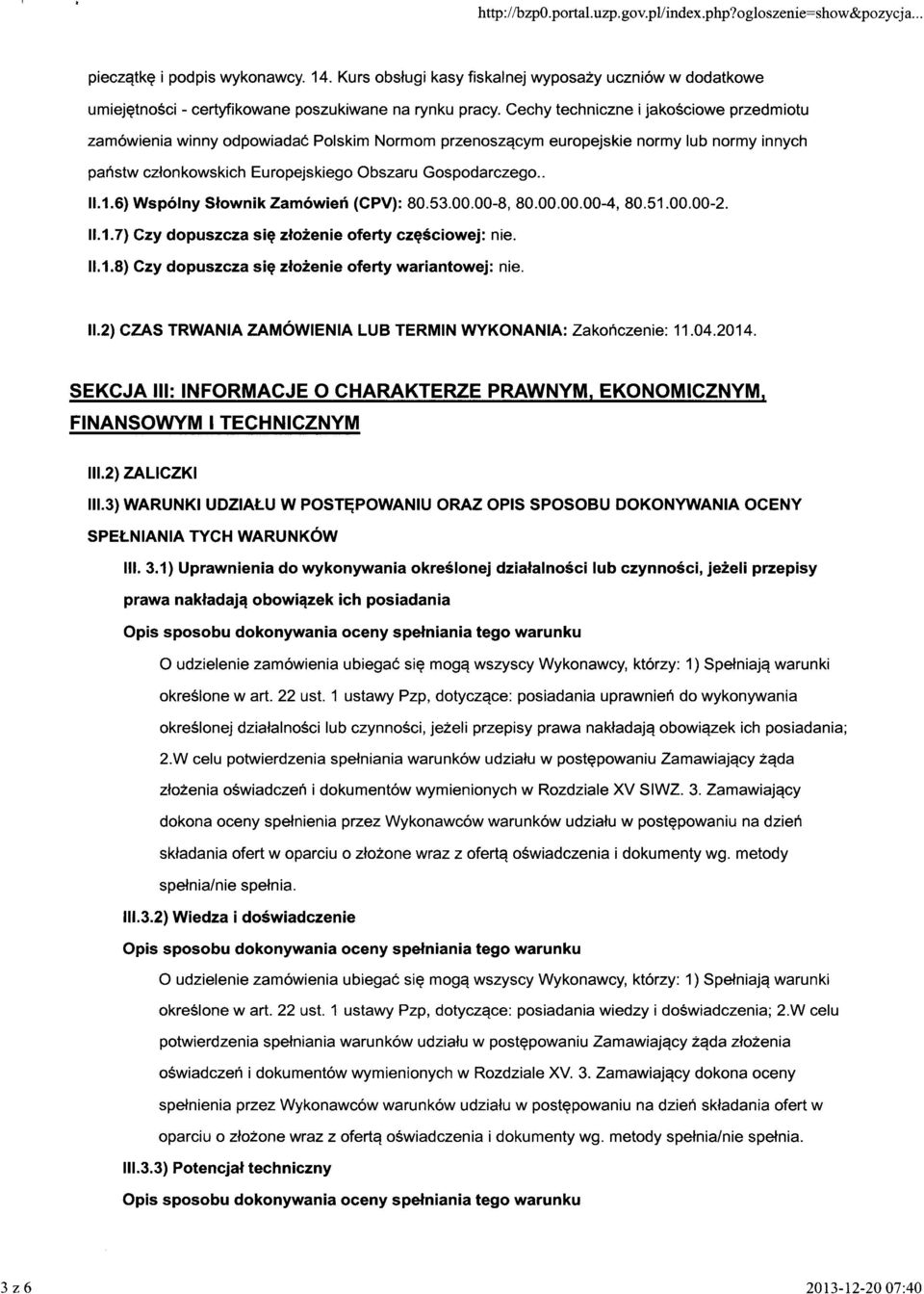 .1.6) Wspólny Słownik Zamówień (CPV): 80.53.00.00-8, 80.00.00.00-4, 80.51.00.00-2. 11.1.7) Czy dopuszcza się złożenie oferty częściowej: nie. 11.1.8) Czy dopuszcza się złożenie oferty wariantowej: nie.