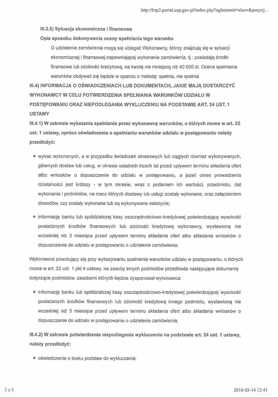 : posiadają środki finansowe lub zdolność kredytową, na kwotę nie mniejszą niż 40 000 zł. Ocena spełniania warunków obdywać się będzie w oparciu o metodę: spełnią nie spełnia 111.