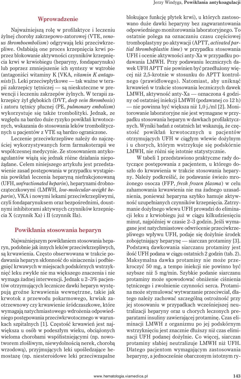 witaminy K [VKA, vitamin K antagonists]). Leki przeciwpłytkowe tak ważne w terapii zakrzepicy tętniczej są nieskuteczne w prewencji i leczeniu zakrzepów żylnych.