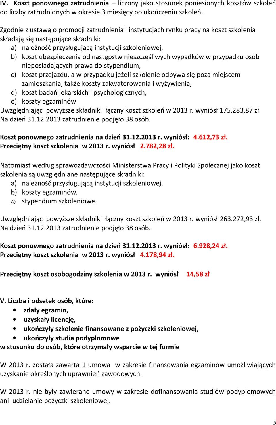 od następstw nieszczęśliwych wypadków w przypadku osób nieposiadających prawa do stypendium, c) koszt przejazdu, a w przypadku jeżeli szkolenie odbywa się poza miejscem zamieszkania, także koszty