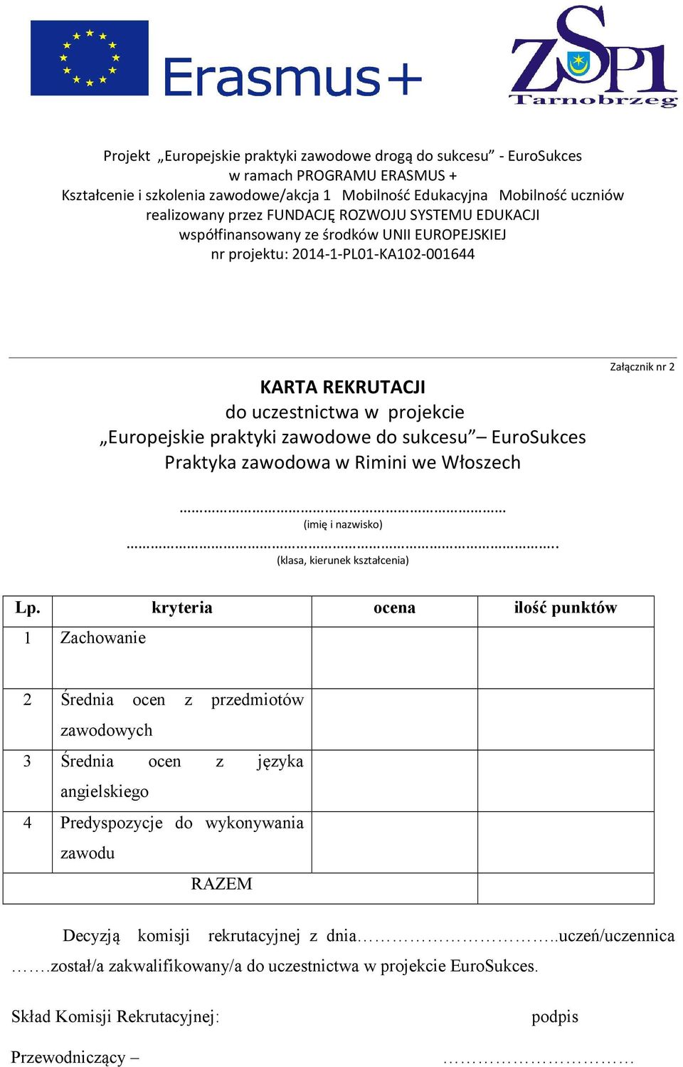 kryteria ocena ilość punktów 1 Zachowanie 2 Średnia ocen z przedmiotów zawodowych 3 Średnia ocen z języka angielskiego 4 Predyspozycje