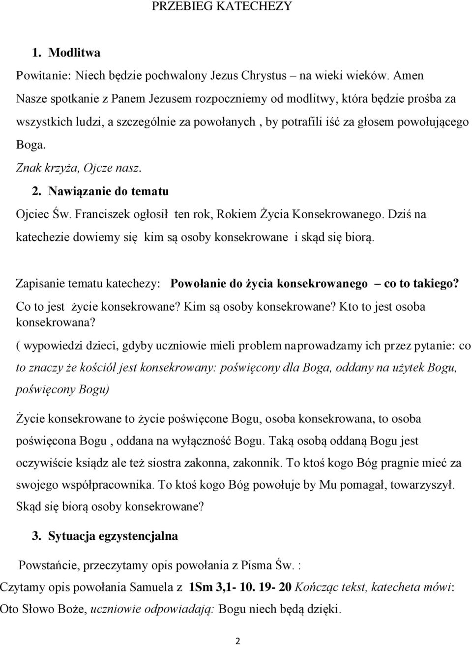 Znak krzyża, Ojcze nasz. 2. Nawiązanie do tematu Ojciec Św. Franciszek ogłosił ten rok, Rokiem Życia Konsekrowanego. Dziś na katechezie dowiemy się kim są osoby konsekrowane i skąd się biorą.