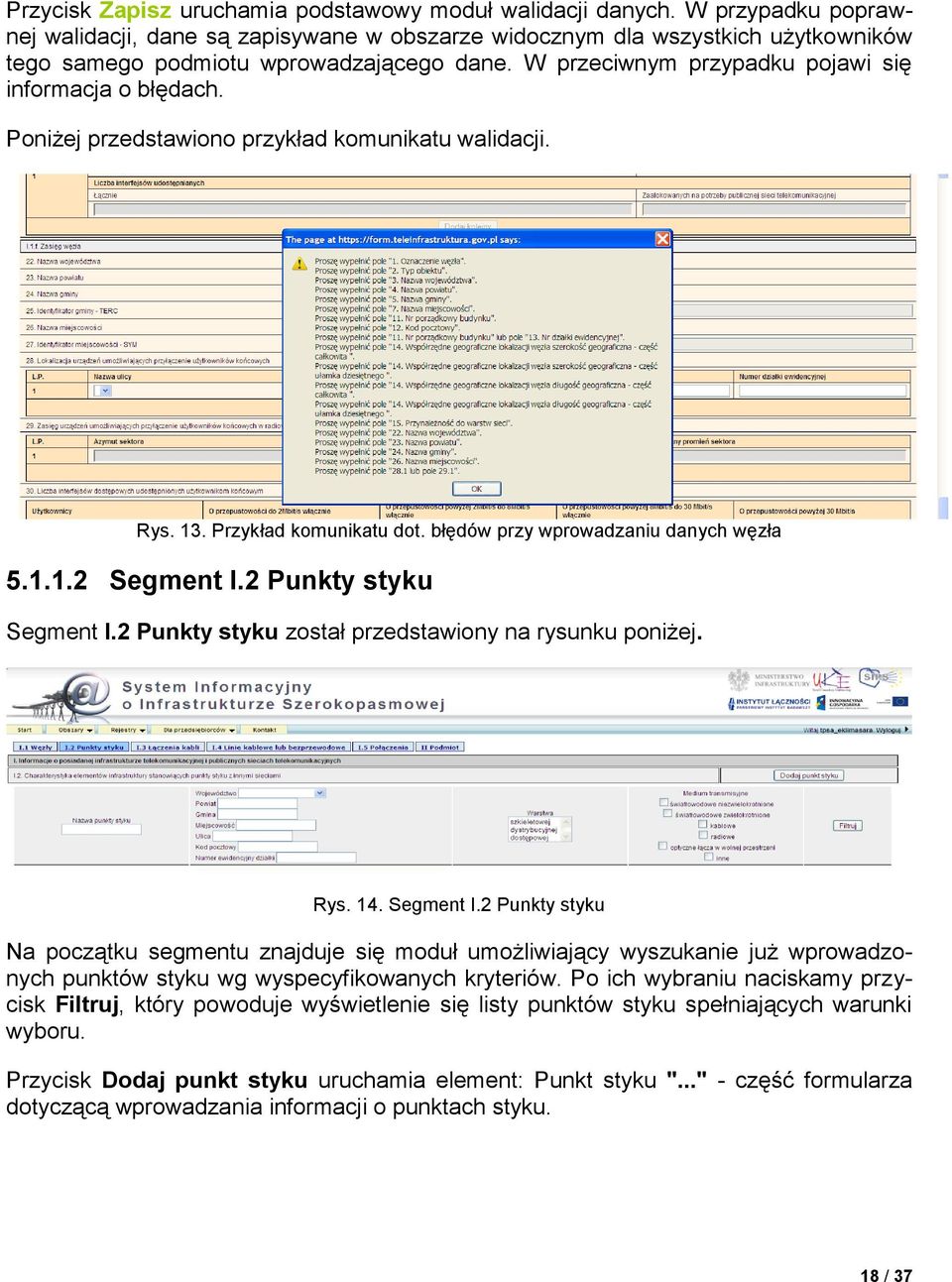 Poniżej przedstawiono przykład komunikatu walidacji. Rys. 13. Przykład komunikatu dot. błędów przy wprowadzaniu danych węzła 5.1.1.2 Segment I.2 Punkty styku Segment I.