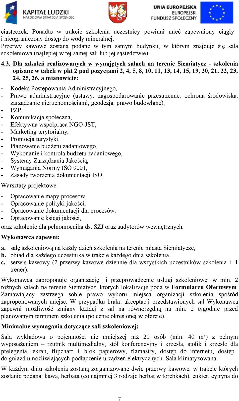 Dla szkoleń realizowanych w wynajętych salach na terenie Siemiatycz - szkolenia opisane w tabeli w pkt 2 pod pozycjami 2, 4, 5, 8, 10, 11, 13, 14, 15, 19, 20, 21, 22, 23, 24, 25, 26, a mianowicie: -