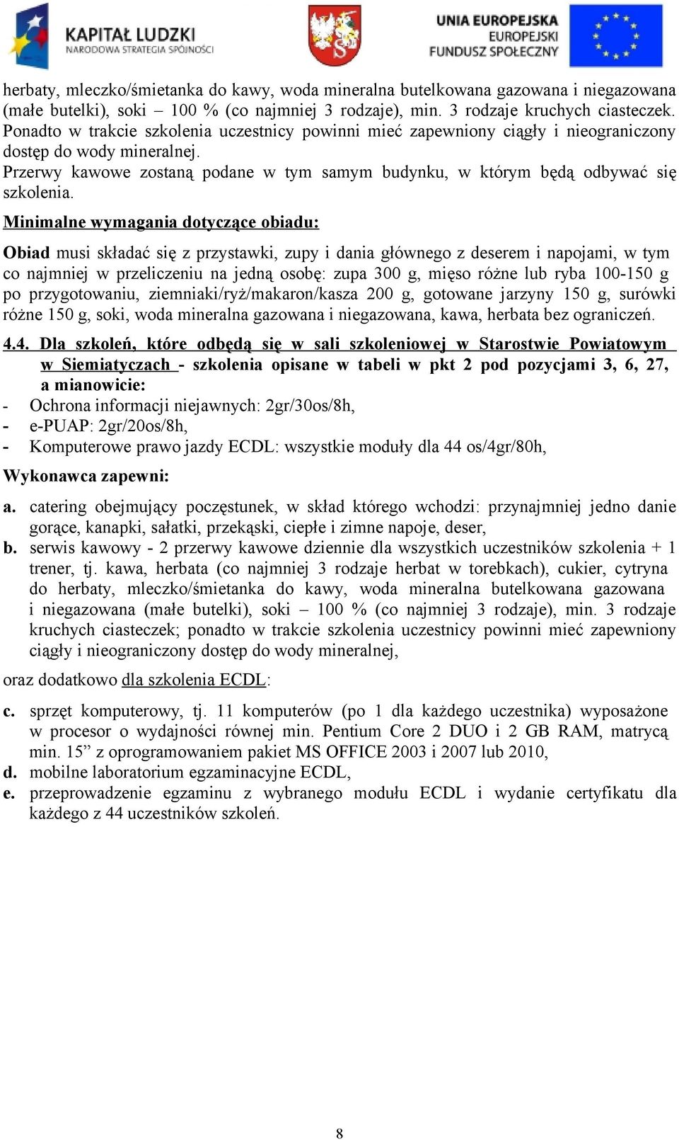 Przerwy kawowe zostaną podane w tym samym budynku, w którym będą odbywać się szkolenia.