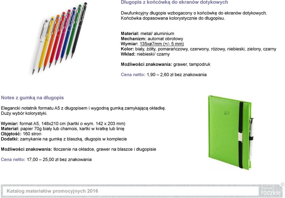 znakowania: grawer, tampodruk Cena netto: 1,90 2,60 zł bez znakowania Notes z gumką na długopis Elegancki notatnik formatu A5 z długopisem i wygodną gumką zamykającą okładkę. Duży wybór kolorystyki.