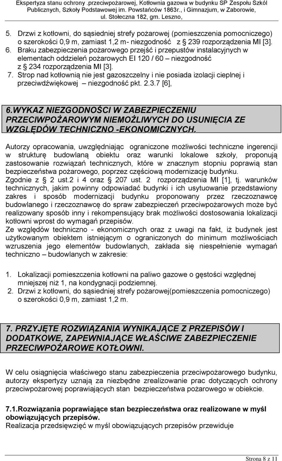 Strop nad kotłownią nie jest gazoszczelny i nie posiada izolacji cieplnej i przeciwdźwiękowej niezgodność pkt. 2.3.7 [6], 6.