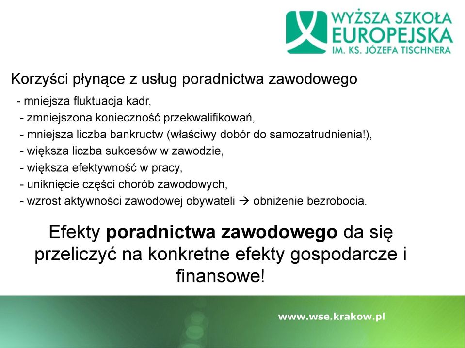 ), - większa liczba sukcesów w zawodzie, - większa efektywność w pracy, - uniknięcie części chorób zawodowych, -