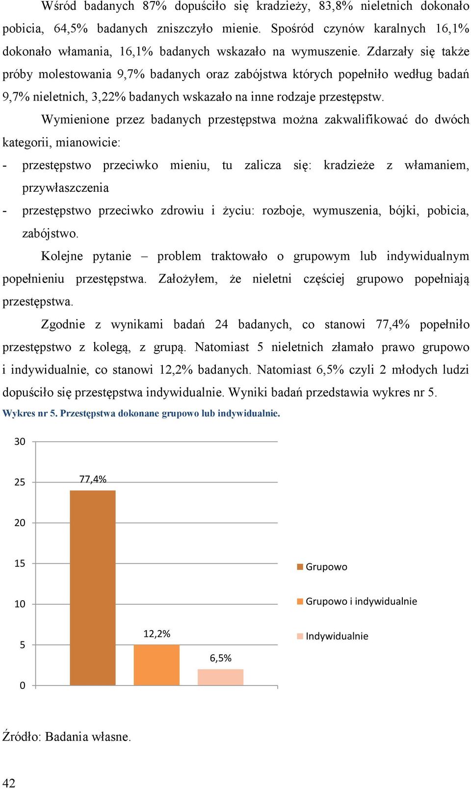 Wymienione przez badanych przestępstwa można zakwalifikować do dwóch kategorii, mianowicie: - przestępstwo przeciwko mieniu, tu zalicza się: kradzieże z włamaniem, przywłaszczenia - przestępstwo