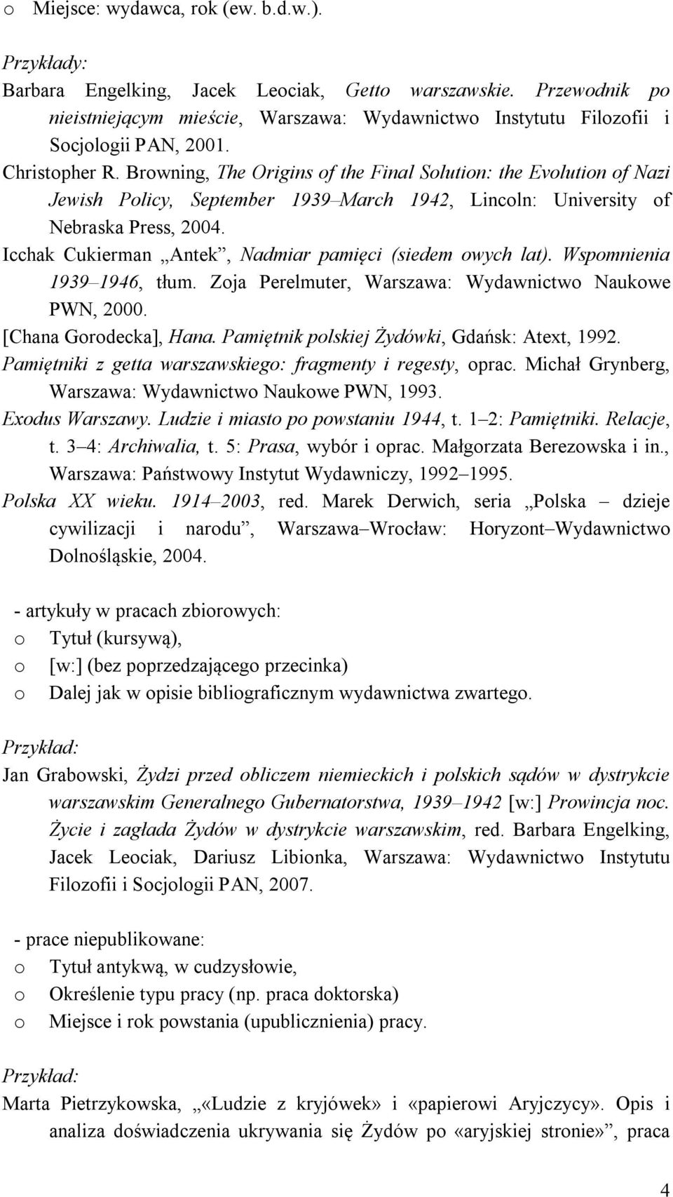 Icchak Cukierman Antek, Nadmiar pamięci (siedem owych lat). Wspomnienia 1939 1946, tłum. Zoja Perelmuter, Warszawa: Wydawnictwo Naukowe PWN, 2000. [Chana Gorodecka], Hana.
