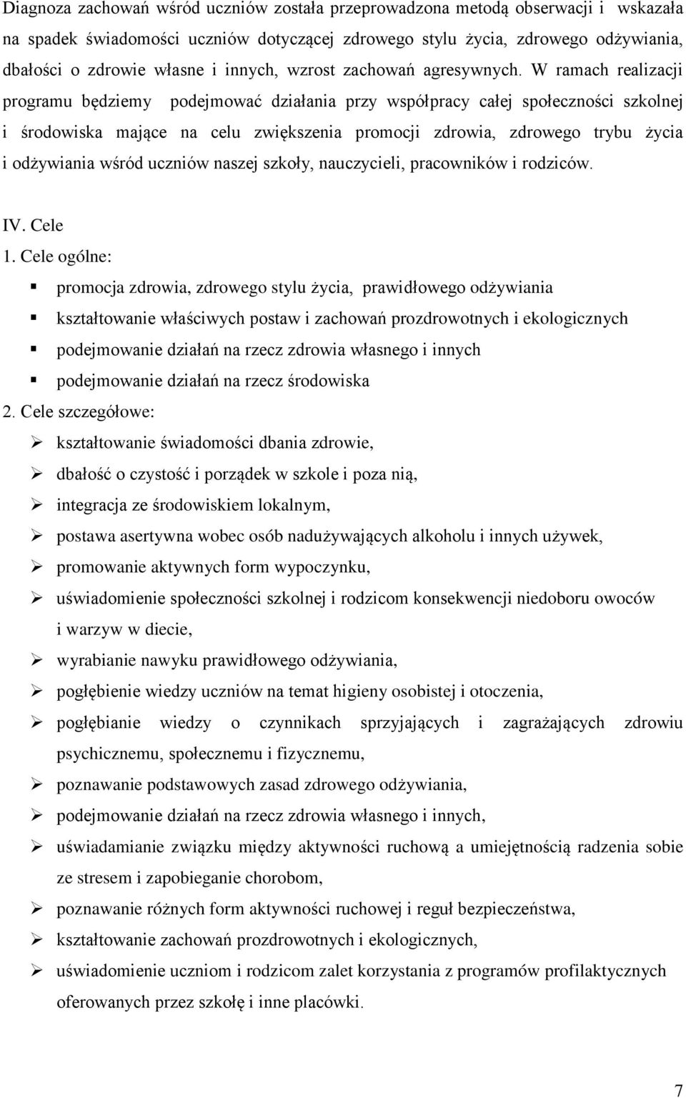 W ramach realizacji programu będziemy podejmować działania przy współpracy całej społeczności szkolnej i środowiska mające na celu zwiększenia promocji zdrowia, zdrowego trybu życia i odżywiania