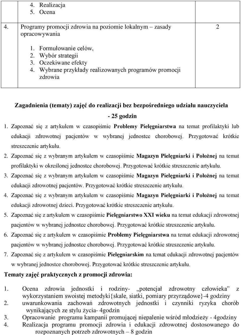 Zapoznać się z artykułem w czasopiśmie Problemy Pielęgniarstwa na temat profilaktyki lub edukacji zdrowotnej pacjentów w wybranej jednostce chorobowej. Przygotować krótkie streszczenie artykułu.