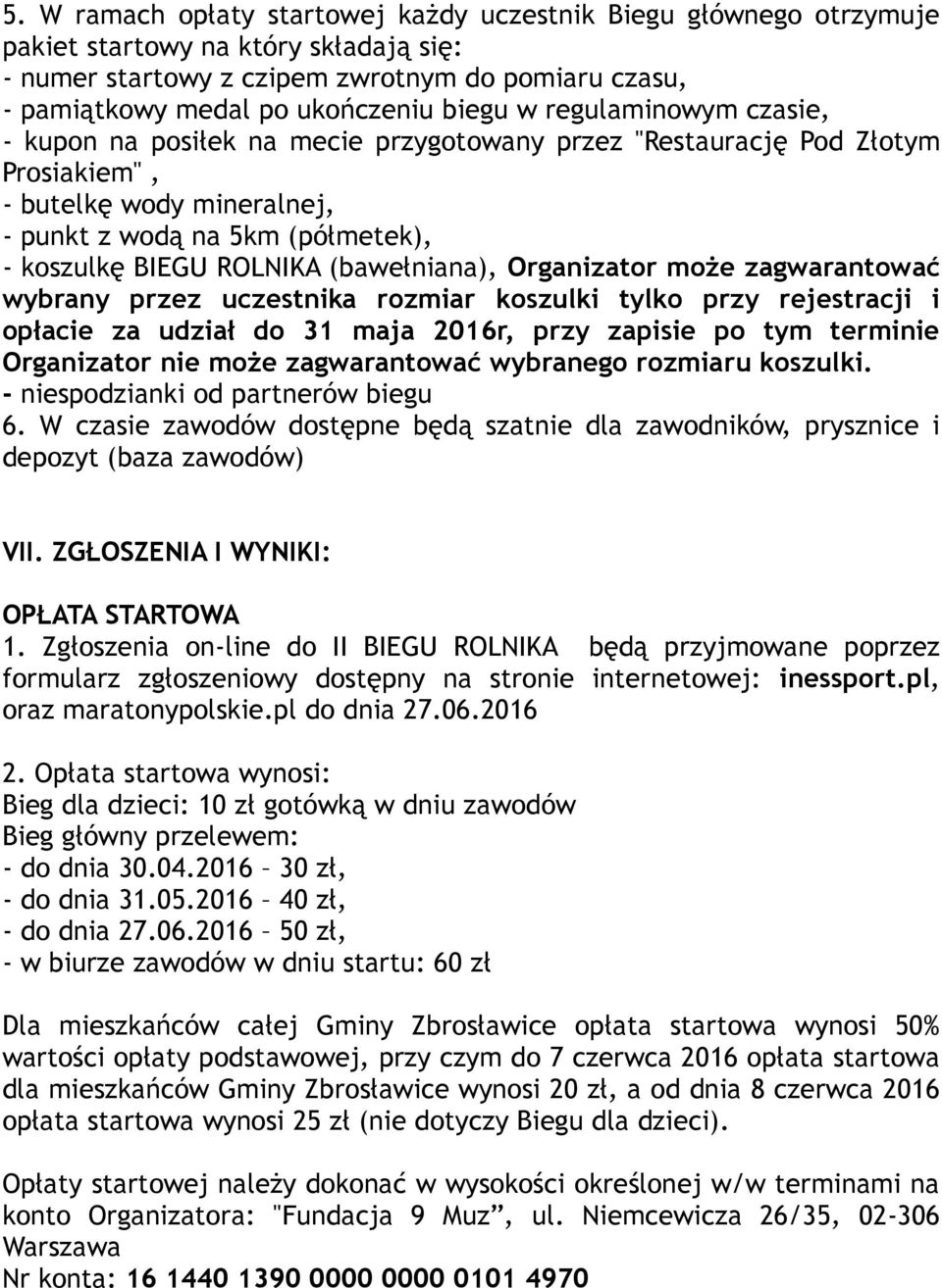 (bawełniana), Organizator może zagwarantować wybrany przez uczestnika rozmiar koszulki tylko przy rejestracji i opłacie za udział do 31 maja 2016r, przy zapisie po tym terminie Organizator nie może