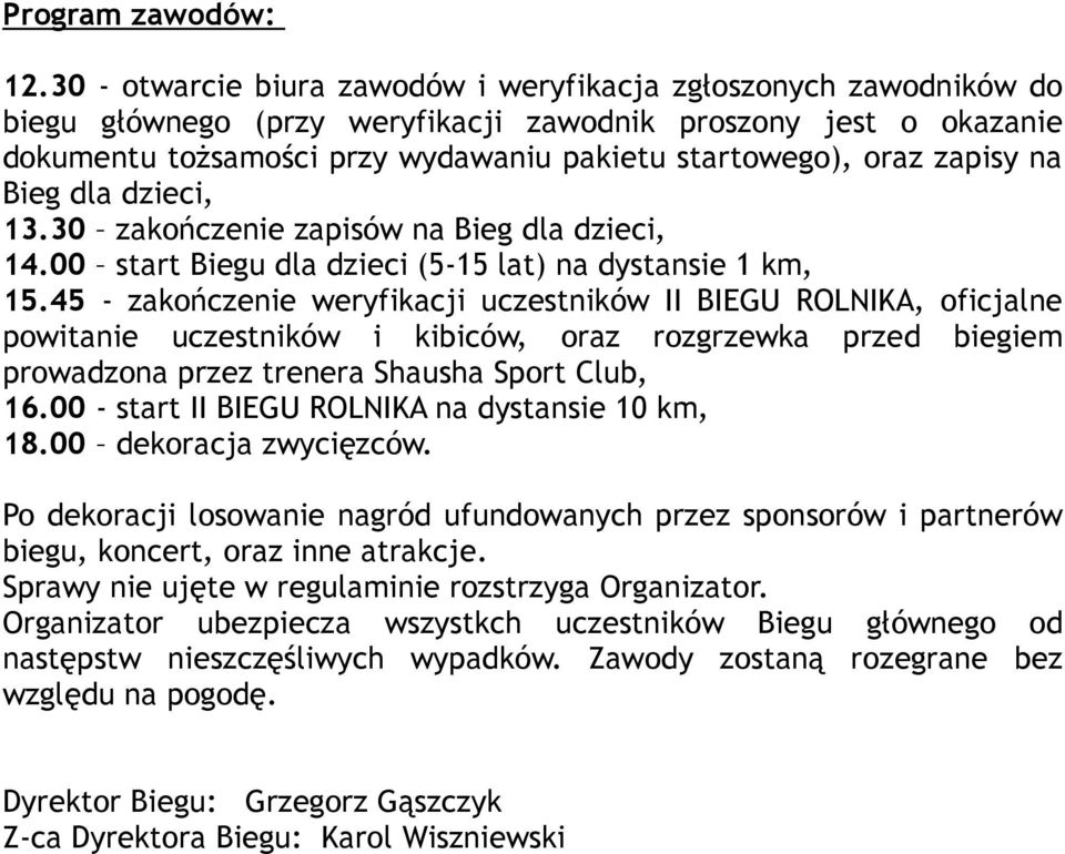 zapisy na Bieg dla dzieci, 13.30 zakończenie zapisów na Bieg dla dzieci, 14.00 start Biegu dla dzieci (5-15 lat) na dystansie 1 km, 15.