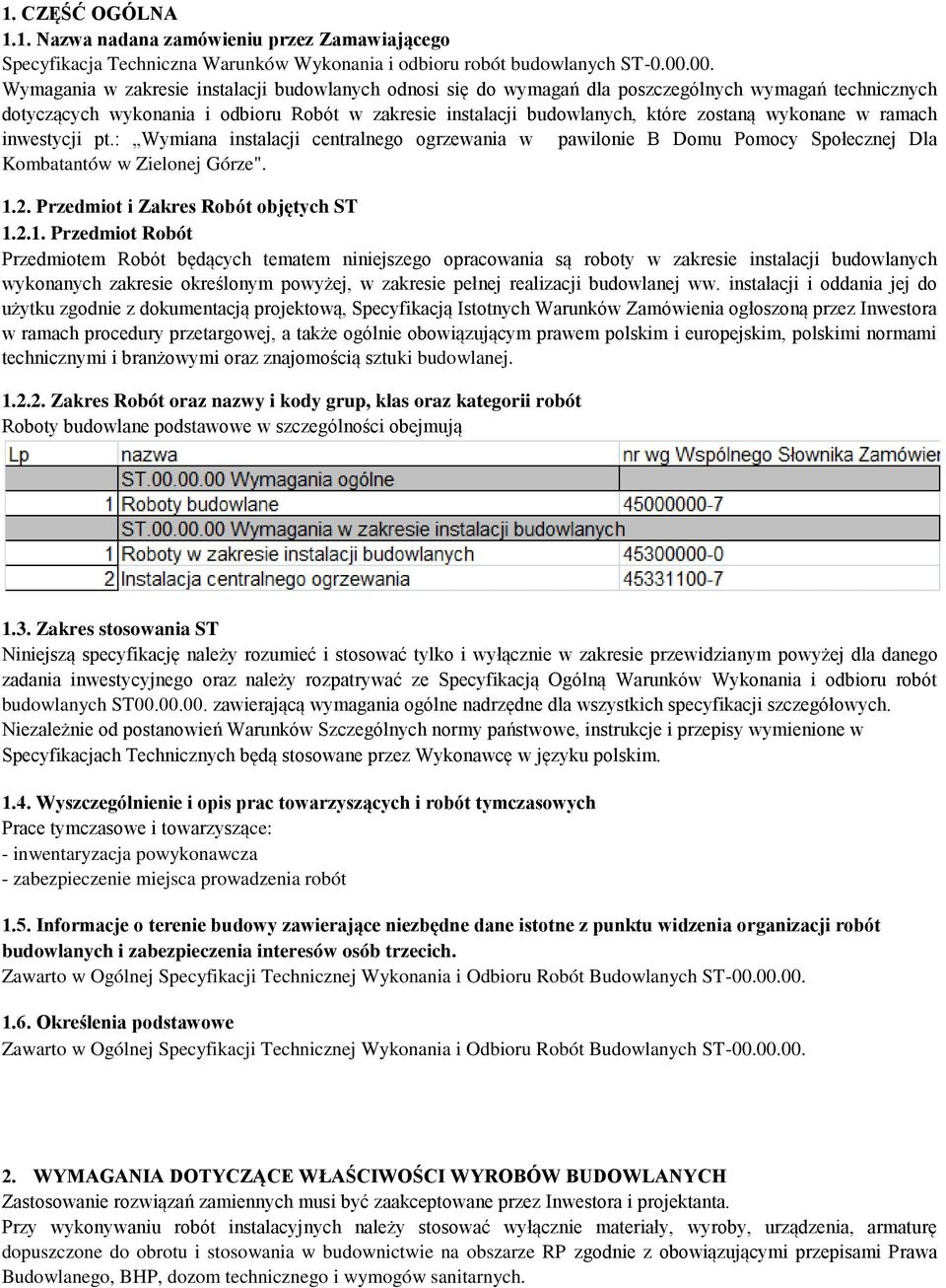 wykonane w ramach inwestycji pt.: Wymiana instalacji centralnego ogrzewania w pawilonie B Domu Pomocy Społecznej Dla Kombatantów w Zielonej Górze". 1.