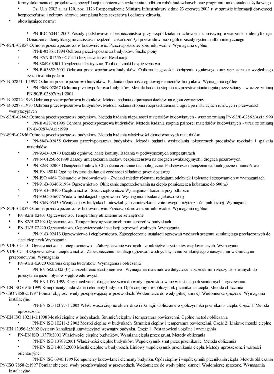 obowiązujące normy: PN-IEC 60445:2002 Zasady podstawowe i bezpieczeństwa przy współdziałaniu człowieka z maszyną, oznaczanie i identyfikacja.