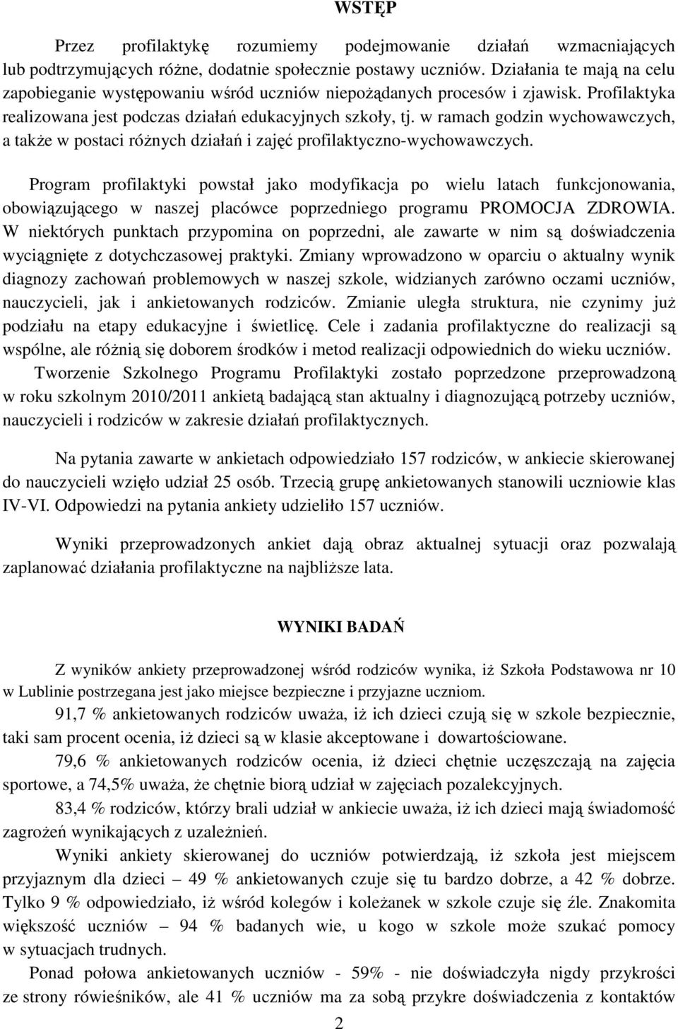 w ramach godzin wychowawczych, a także w postaci różnych działań i zajęć profilaktyczno-wychowawczych.