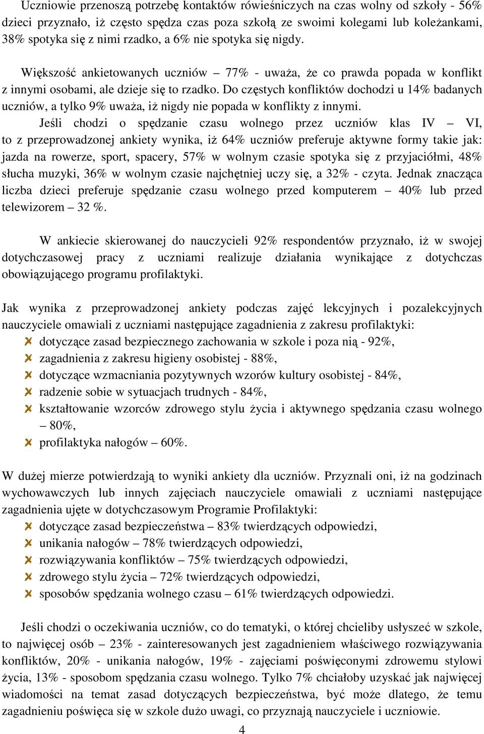 Do częstych konfliktów dochodzi u 14% badanych uczniów, a tylko 9% uważa, iż nigdy nie popada w konflikty z innymi.