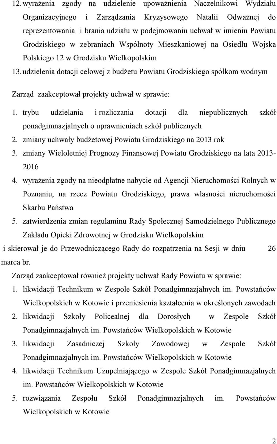 udzielenia dotacji celowej z budżetu Powiatu Grodziskiego spółkom wodnym Zarząd zaakceptował projekty uchwał w sprawie: 1.