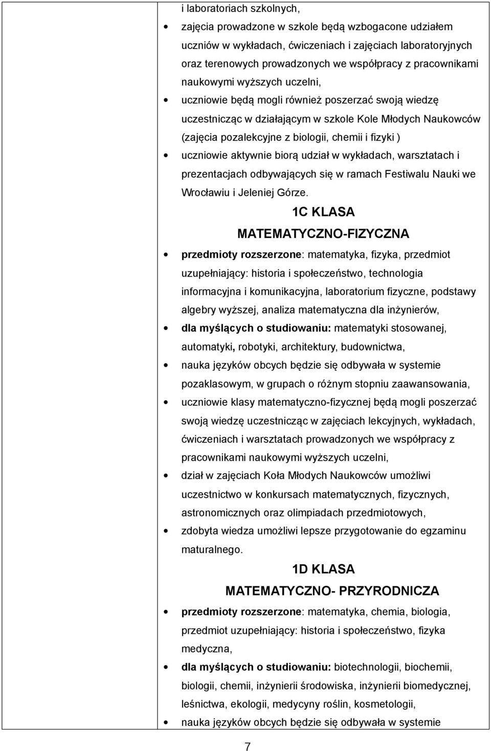 uczniowie aktywnie biorą udział w wykładach, warsztatach i prezentacjach odbywających się w ramach Festiwalu Nauki we Wrocławiu i Jeleniej Górze.