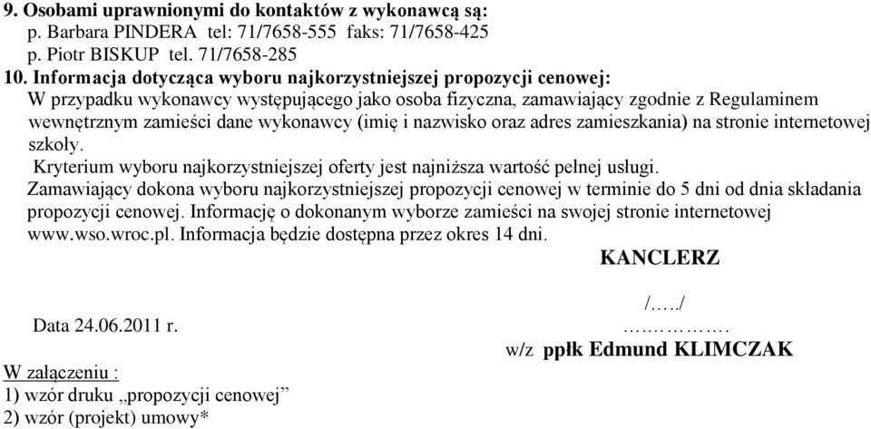 i nazwisko oraz adres zamieszkania) na stronie internetowej szkoły. Kryterium wyboru najkorzystniejszej oferty jest najniższa wartość pełnej usługi.