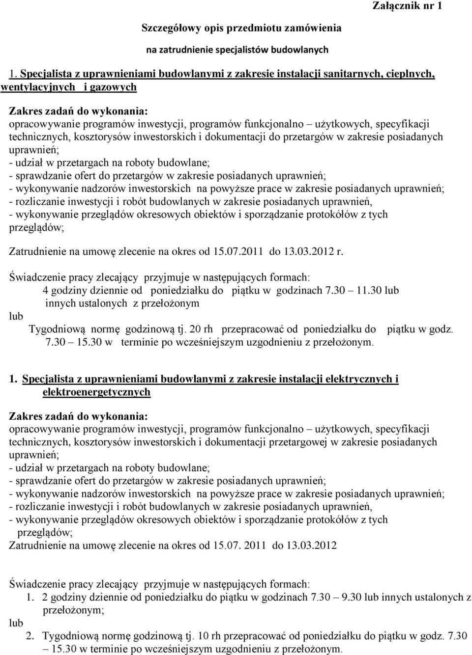 użytkowych, specyfikacji technicznych, kosztorysów inwestorskich i dokumentacji do przetargów w zakresie posiadanych uprawnień; - udział w przetargach na roboty budowlane; - sprawdzanie ofert do