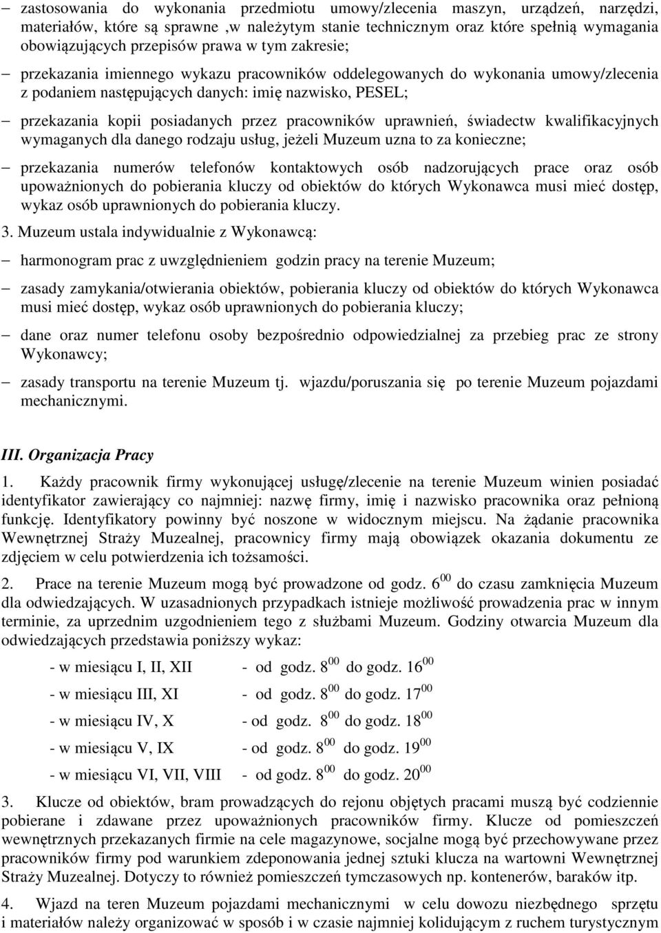 pracowników uprawnień, świadectw kwalifikacyjnych wymaganych dla danego rodzaju usług, jeżeli Muzeum uzna to za konieczne; przekazania numerów telefonów kontaktowych osób nadzorujących prace oraz