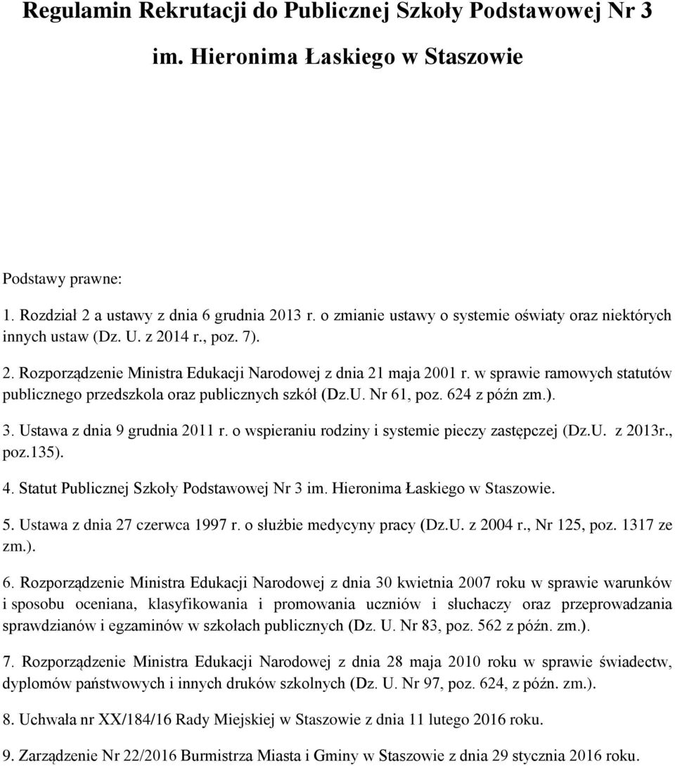 w sprawie ramowych statutów publicznego przedszkola oraz publicznych szkół (Dz.U. Nr 61, poz. 624 z późn zm.). 3. Ustawa z dnia 9 grudnia 2011 r. o wspieraniu rodziny i systemie pieczy zastępczej (Dz.