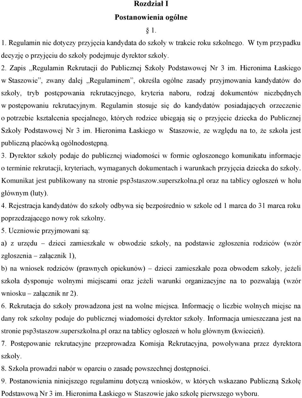 Hieronima Łaskiego w Staszowie, zwany dalej Regulaminem, określa ogólne zasady przyjmowania kandydatów do szkoły, tryb postępowania rekrutacyjnego, kryteria naboru, rodzaj dokumentów niezbędnych w