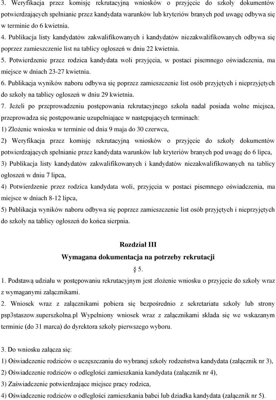 Potwierdzenie przez rodzica kandydata woli przyjęcia, w postaci pisemnego oświadczenia, ma miejsce w dniach 23-27 kwietnia. 6.