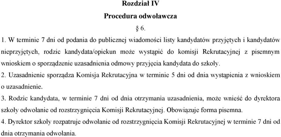 pisemnym wnioskiem o sporządzenie uzasadnienia odmowy przyjęcia kandydata do szkoły. 2.