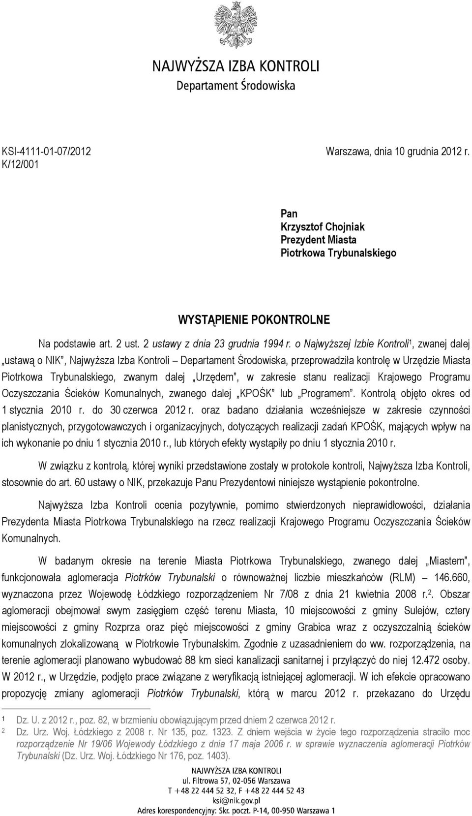 o Najwyższej Izbie Kontroli 1, zwanej dalej ustawą o NIK, Najwyższa Izba Kontroli Departament Środowiska, przeprowadziła kontrolę w Urzędzie Miasta Piotrkowa Trybunalskiego, zwanym dalej Urzędem, w