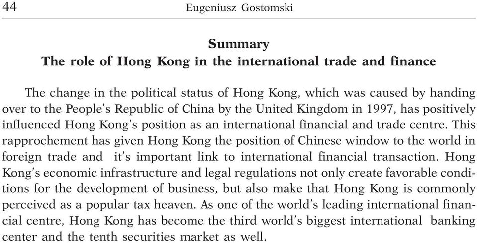 This rapprochement has given Hong Kong the position of Chinese window to the world in foreign trade and it s important link to international financial transaction.