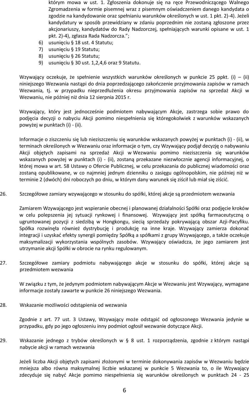 ust. 1 pkt. 2)-4). Jeżeli kandydatury w sposób przewidziany w zdaniu poprzednim nie zostaną zgłoszone przez akcjonariuszy, kandydatów do Rady Nadzorczej, spełniających warunki opisane w ust. 1 pkt. 2)-4), zgłasza Rada Nadzorcza.