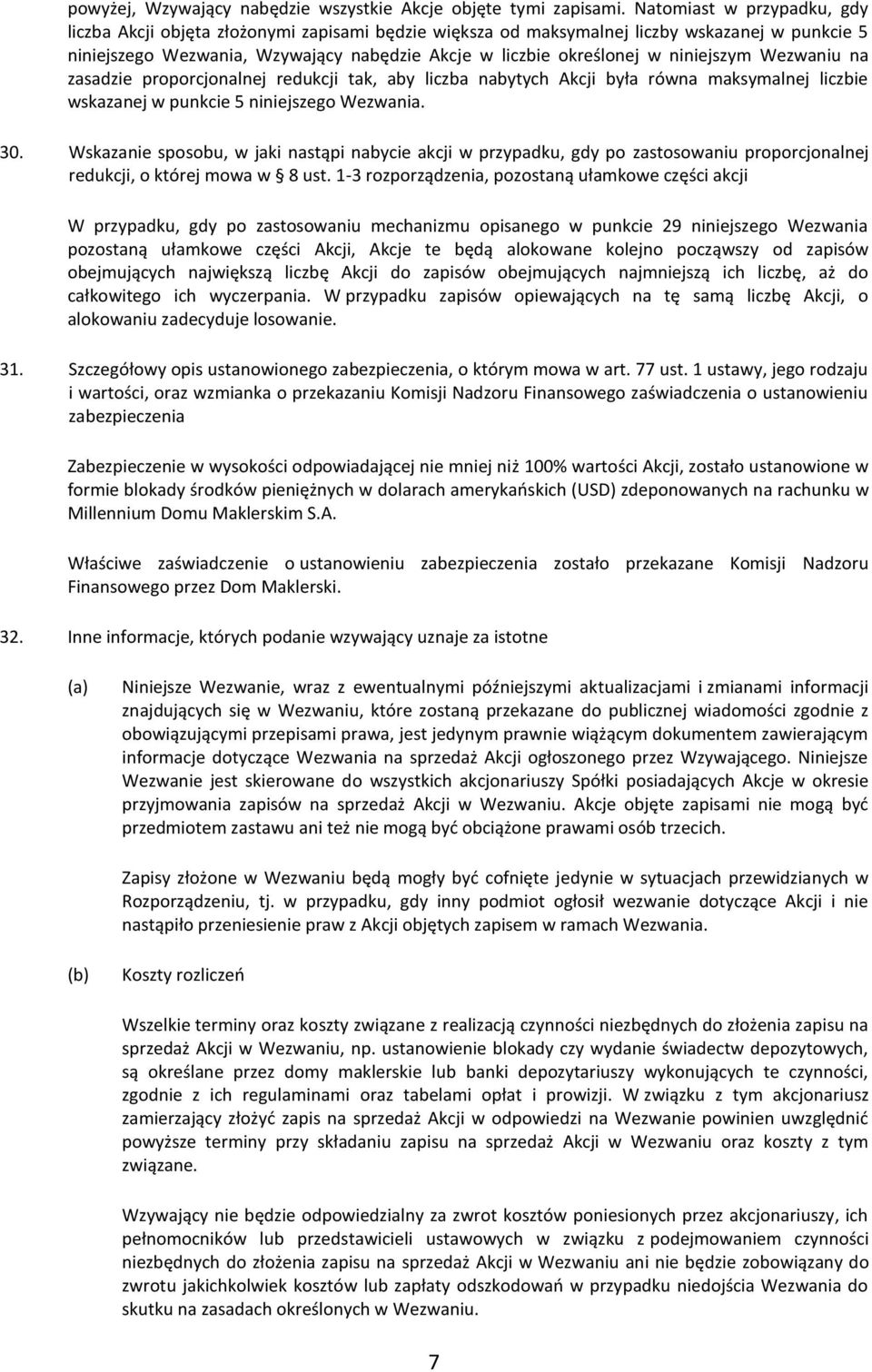 niniejszym Wezwaniu na zasadzie proporcjonalnej redukcji tak, aby liczba nabytych Akcji była równa maksymalnej liczbie wskazanej w punkcie 5 niniejszego Wezwania. 30.