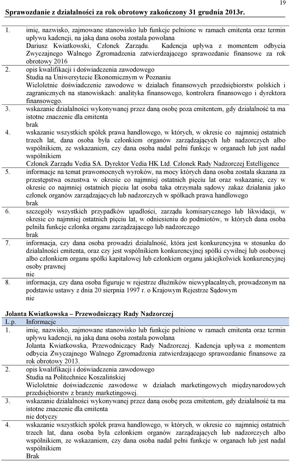 opis kwalifikacji i doświadczenia zawodowego Studia na Uniwersytecie Ekonomicznym w Poznaniu Wieloletnie doświadczenie zawodowe w działach finansowych przedsiębiorstw polskich i zagranicznych na