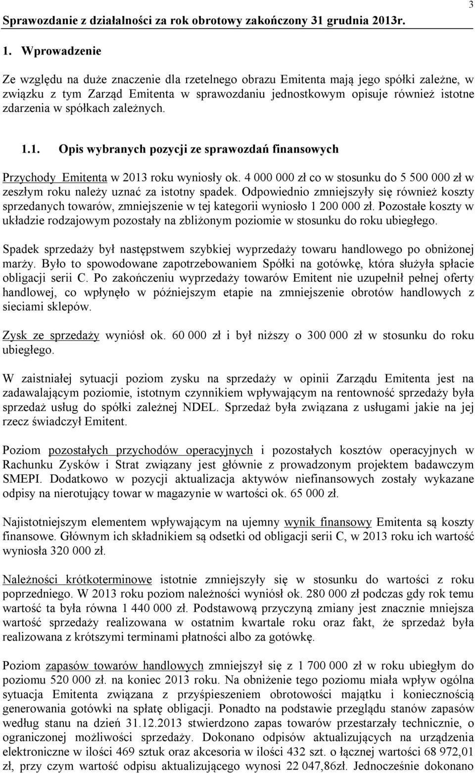 4 000 000 zł co w stosunku do 5 500 000 zł w zeszłym roku należy uznać za istotny spadek.