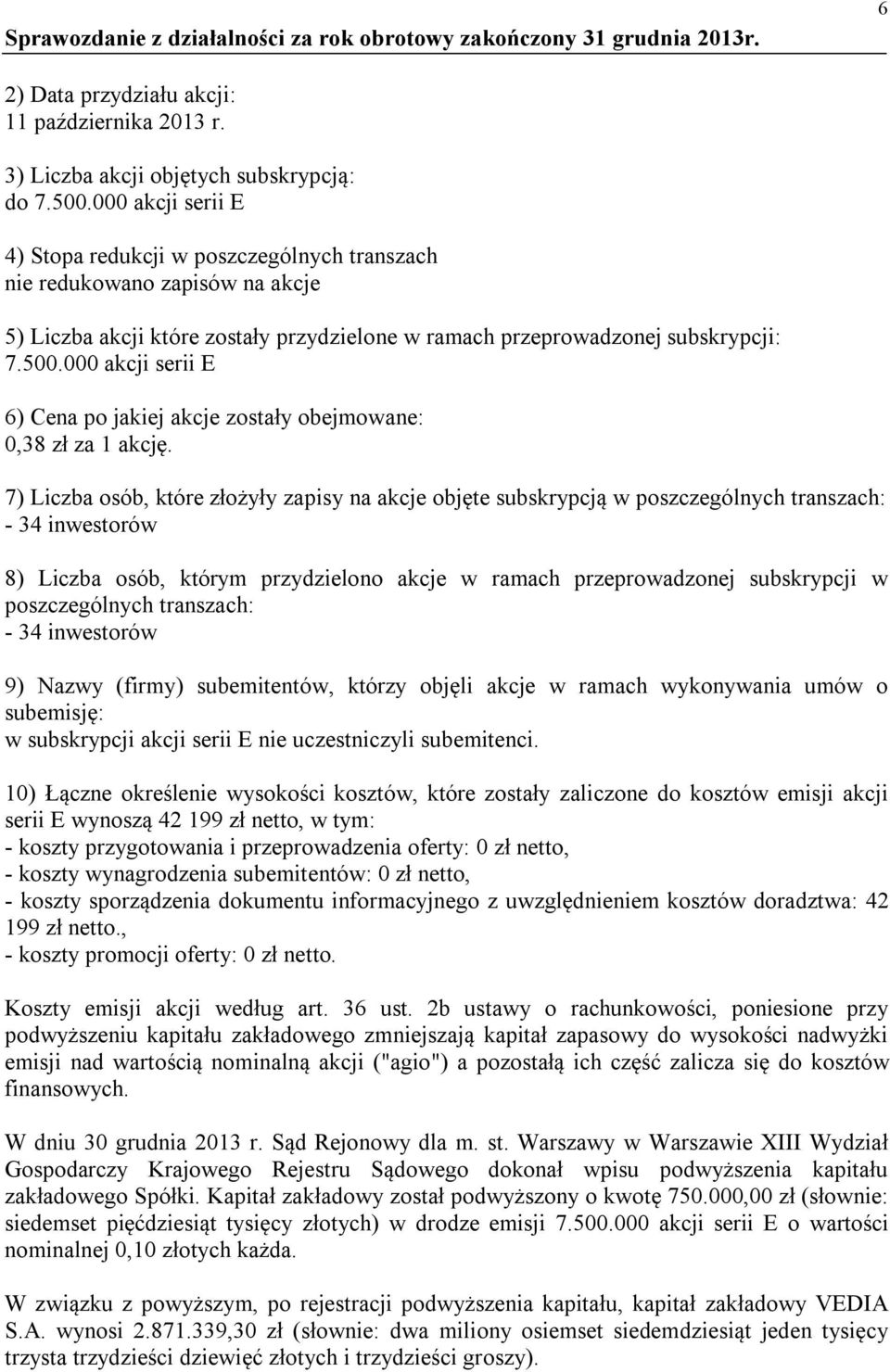 000 akcji serii E 6) Cena po jakiej akcje zostały obejmowane: 0,38 zł za 1 akcję.