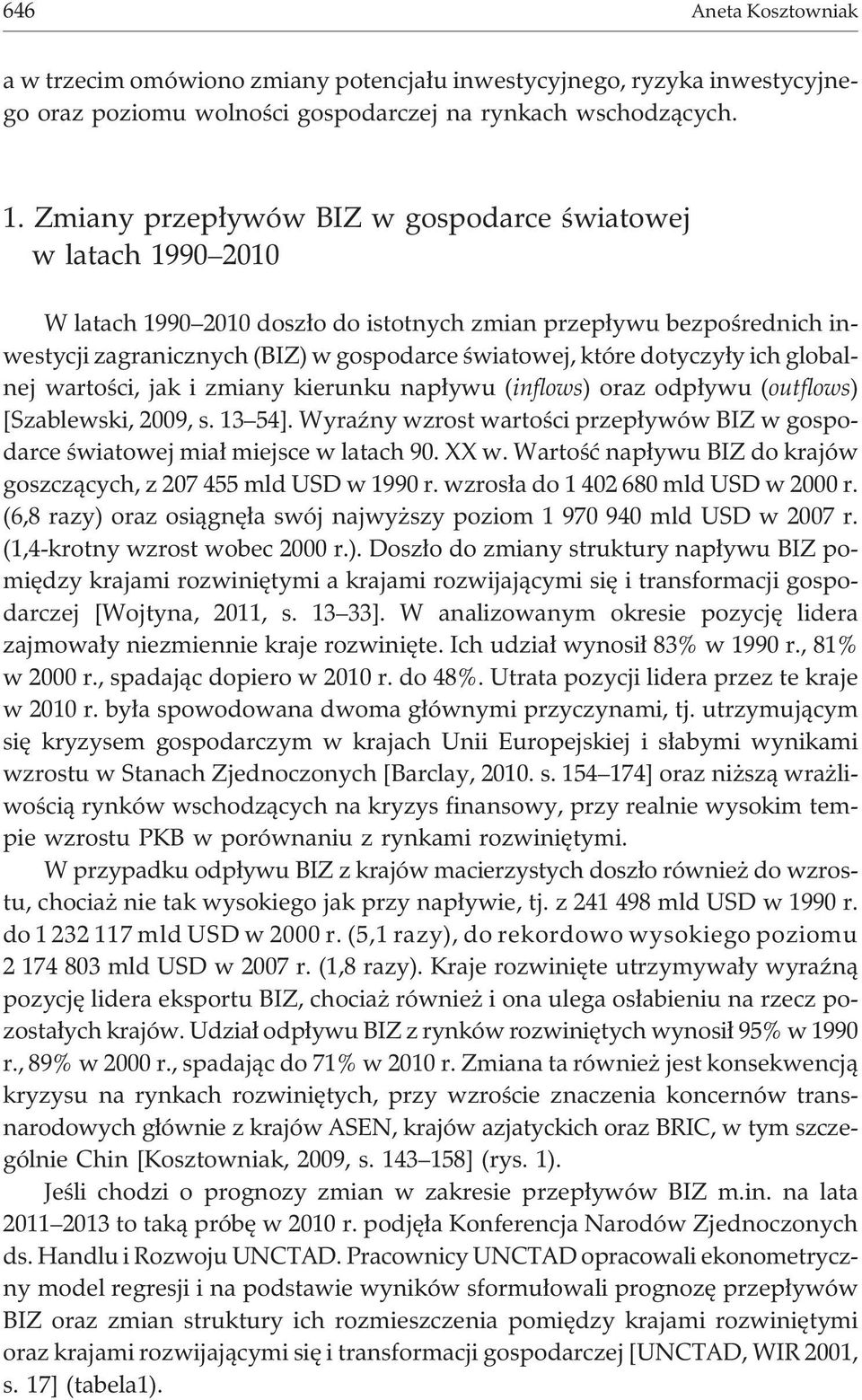 dotyczy³y ich globalnej wartoœci, jak i zmiany kierunku nap³ywu (inflows) oraz odp³ywu (outflows) [Szablewski, 2009, s. 13 54].