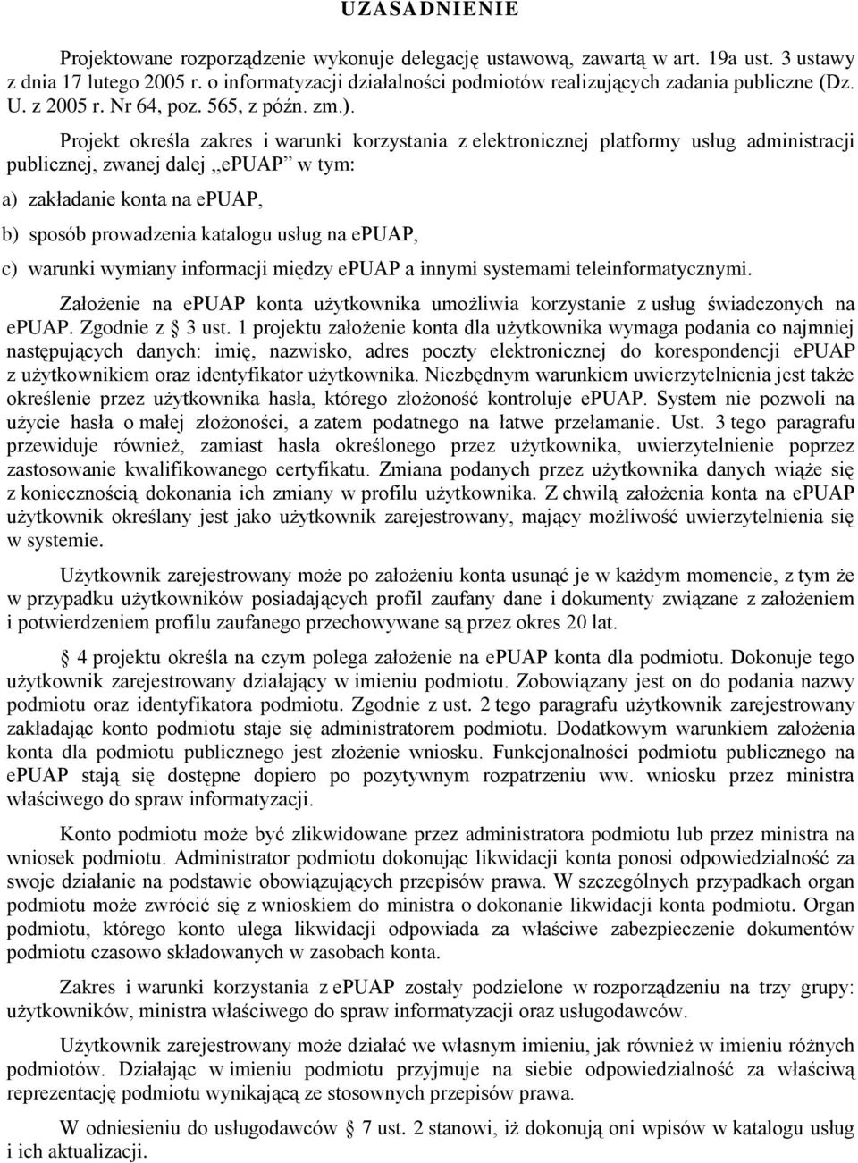 Projekt określa zakres i warunki korzystania z elektronicznej platformy usług administracji publicznej, zwanej dalej,,epuap w tym: a) zakładanie konta na epuap, b) sposób prowadzenia katalogu usług