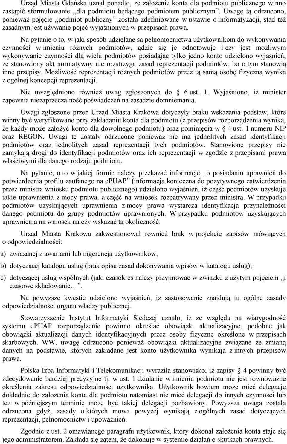 Na pytanie o to, w jaki sposób udzielane są pełnomocnictwa użytkownikom do wykonywania czynności w imieniu różnych podmiotów, gdzie się je odnotowuje i czy jest możliwym wykonywanie czynności dla