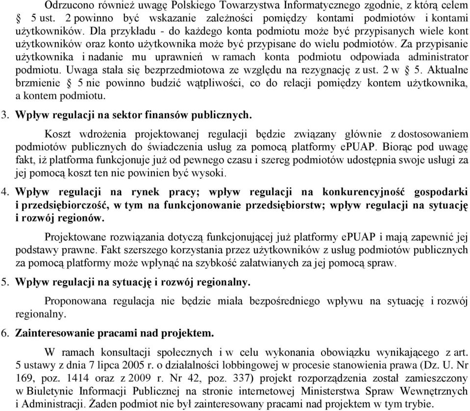 Za przypisanie użytkownika i nadanie mu uprawnień w ramach konta podmiotu odpowiada administrator podmiotu. Uwaga stała się bezprzedmiotowa ze względu na rezygnację z ust. 2 w 5.